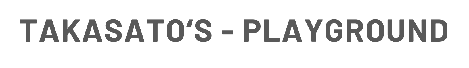 TAKASATO'S - PLAYGROUND